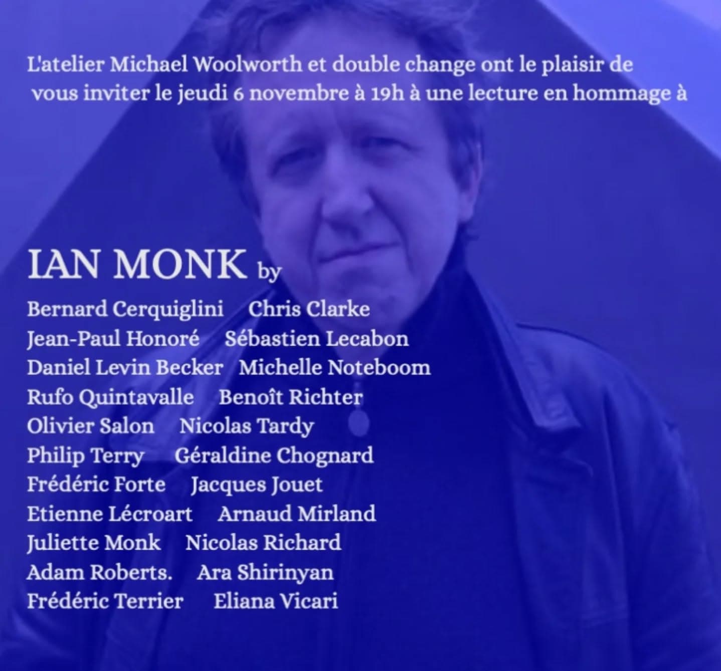 L’atelier Michael Woolworth et double change ont le plaisir de vous inviter le jeudi 6 novembre à 19h à une lecture en hommage à IAN MONK At…
